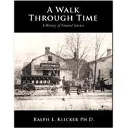 A Walk Through Time: A History of Funeral Service (Item #019) by Klicker, Ralph, 9780964796799