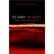 To Vary or Not? the Effects of Ad Variation on the Web by Lee, Sang Yeal, 9780977356799