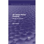 An Image Darkly Forming: Women and Initiation by Shorter; Bani, 9781138936799