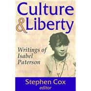 Culture and Liberty: Writings of Isabel Paterson by Cox,Stephen, 9781412856799