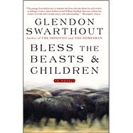 Bless the Beasts & Children A Novel by Swarthout, Glendon, 9781476766799