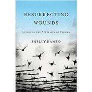 Resurrecting Wounds by Rambo, Shelly, 9781481306799