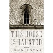 This House is Haunted by BOYNE, JOHN, 9781590516799