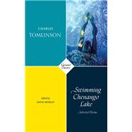 Swimming Chenango Lake Selected Poems by Morley, David; Tomlinson, Charles, 9781784106799