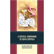 A Critical Companion to Sofia Coppola by Wood, Naaman; Booth, Christopher, 9781793636799