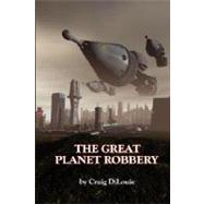 The Great Planet Robbery by Dilouie, Craig, 9781930486799