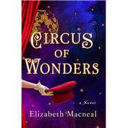 Circus of Wonders A Novel by Macneal, Elizabeth, 9781982106799