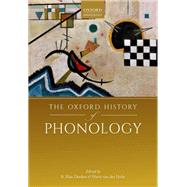 The Oxford History of Phonology by Dresher, B. Elan; van der Hulst, Harry, 9780198796800