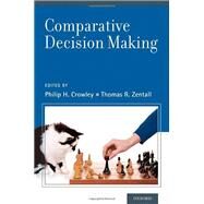 Comparative Decision Making by Crowley, Philip H.; Zentall, Thomas R., 9780199856800