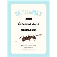 Dr. Eleanor's Book of Common Ants of Chicago by Rice, Eleanor Spicer; Wild, Alex; Dunn, Rob, 9780226266800