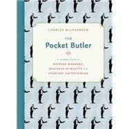 The Pocket Butler A Compact Guide to Modern Manners, Business Etiquette and Everyday Entertaining by Macpherson, Charles, 9780449016800