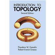 Introduction to Topology Second Edition by Gamelin, Theodore W.; Greene, Robert Everist, 9780486406800