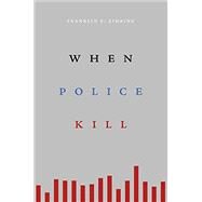 When Police Kill by Zimring, Franklin E., 9780674986800