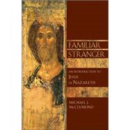 Familiar Stranger : An Introduction to Jesus of Nazareth by McClymond, Michael James, 9780802826800