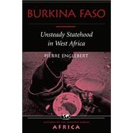Burkina Faso: Unsteady Statehood In West Africa by Englebert,Pierre, 9780813336800