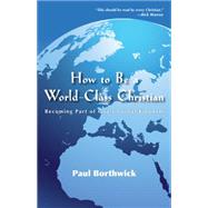 How to Be a World-Class Christian by Borthwick, Paul; Warren, Rick, 9780830856800