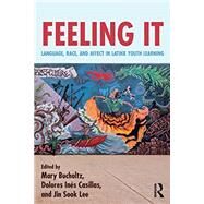 Feeling It: Language, Race, and Affect in Latina/o Youth Learning by Bucholtz; Mary, 9781138296800