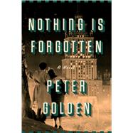 Nothing Is Forgotten by Golden, Peter, 9781501146800