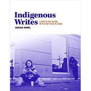 Indigenous Writes: A Guide to First Nations, Métis & Inuit Issues in Canada by Vowel, Chelsea, 9781553796800