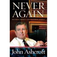 Never Again Securing America and Restoring Justice by Ashcroft, John, 9781599956800
