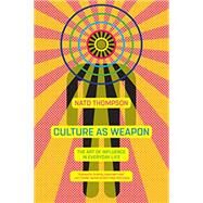 Culture as Weapon The Art of Influence in Everyday Life by THOMPSON, NATO, 9781612196800