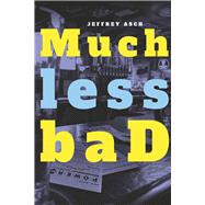 Much less baD by ASCH, JEFFREY, 9781667886800