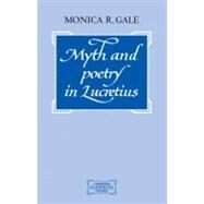 Myth and Poetry in Lucretius by Monica R. Gale, 9780521036801