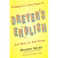 Dreyer's English (Adapted for Young Readers) Good Advice for Good Writing by Dreyer, Benjamin, 9780593176801