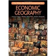 The Wiley-Blackwell Companion to Economic Geography by Barnes, Trevor J.; Peck, Jamie; Sheppard, Eric, 9781444336801