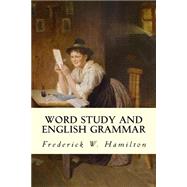 Word Study and English Grammar by Hamilton, Frederick W., 9781502746801