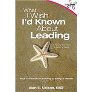 What I Wish I'd Known About Leading by Nelson, Alan E., Ed.d., 9781503286801