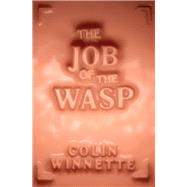 The Job of the Wasp A Novel by Winnette, Colin; Winnette, Colin, 9781593766801