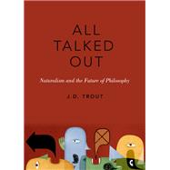 All Talked Out Naturalism and the Future of Philosophy by Trout, J.D., 9780190686802