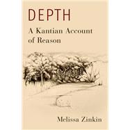 Depth: A Kantian Account of Reason by Zinkin, Melissa, 9780197786802