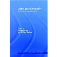 Global Governmentality: Governing International Spaces by Larner; Wendy, 9780415406802