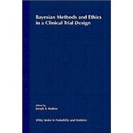Bayesian Methods and Ethics in a Clinical Trial Design by Kadane, Joseph B., 9780471846802