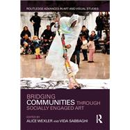 Bridging Communities Through Socially Engaged Art by Wexler, Alice; Sabbaghi, Vida, 9780815396802