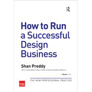 How to Run a Successful Design Business: The New Professional Practice by Preddy,Shan, 9781138416802