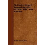 My Diaries: Being a Personal Narrative of Events 1888-1914 by Blunt, Wilfred Scawen, 9781444636802