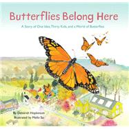 Butterflies Belong Here A Story of One Idea, Thirty Kids, and a World of Butterflies by Hopkinson, Deborah; So, Meilo, 9781452176802