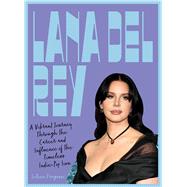 Lana Del Rey A Vibrant Journey Through the Career and Influence of the Timeless Indie-Pop Icon by Fragassi, Selena, 9781577156802