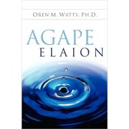 Agape Elaion by Watts, Oren M., 9781594676802