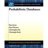 Probabilistic Databases by Suciu, Dan; Olteanu, Dan; Re, Christopher; Koch, Christoph, 9781608456802