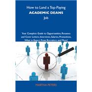 How to Land a Top-paying Academic Deans Job: Your Complete Guide to Opportunities, Resumes and Cover Letters, Interviews, Salaries, Promotions; What to Expect from Recruiters and More by Peters, Martha, 9781743476802