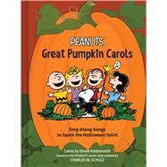 Peanuts Great Pumpkin Carols Sing-Along Songs to Spark the Halloween Spirit by Schulz, Charles M.; Kibblesmith, Daniel, 9781797246802