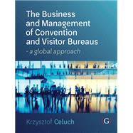 The Business and Management of Convention and Visitor Bureaus by Celuch, Krysztof, Ph.d., 9781911396802