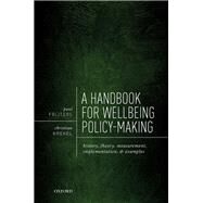 A Handbook for Wellbeing Policy-Making History, Theory, Measurement, Implementation, and Examples by Frijters, Paul; Krekel, Christian, 9780192896803