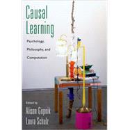 Causal Learning Psychology, Philosophy, and Computation by Gopnik, Alison; Schulz, Laura, 9780195176803