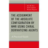 The Assignment of the Absolute Configuration by NMR using Chiral Derivatizing Agents A Practical Guide by Seco, Jos M.; Quio, Emilio; Riguera, Ricardo, 9780199996803