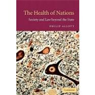 The Health of Nations: Society and Law beyond the State by Philip Allott, 9780521016803